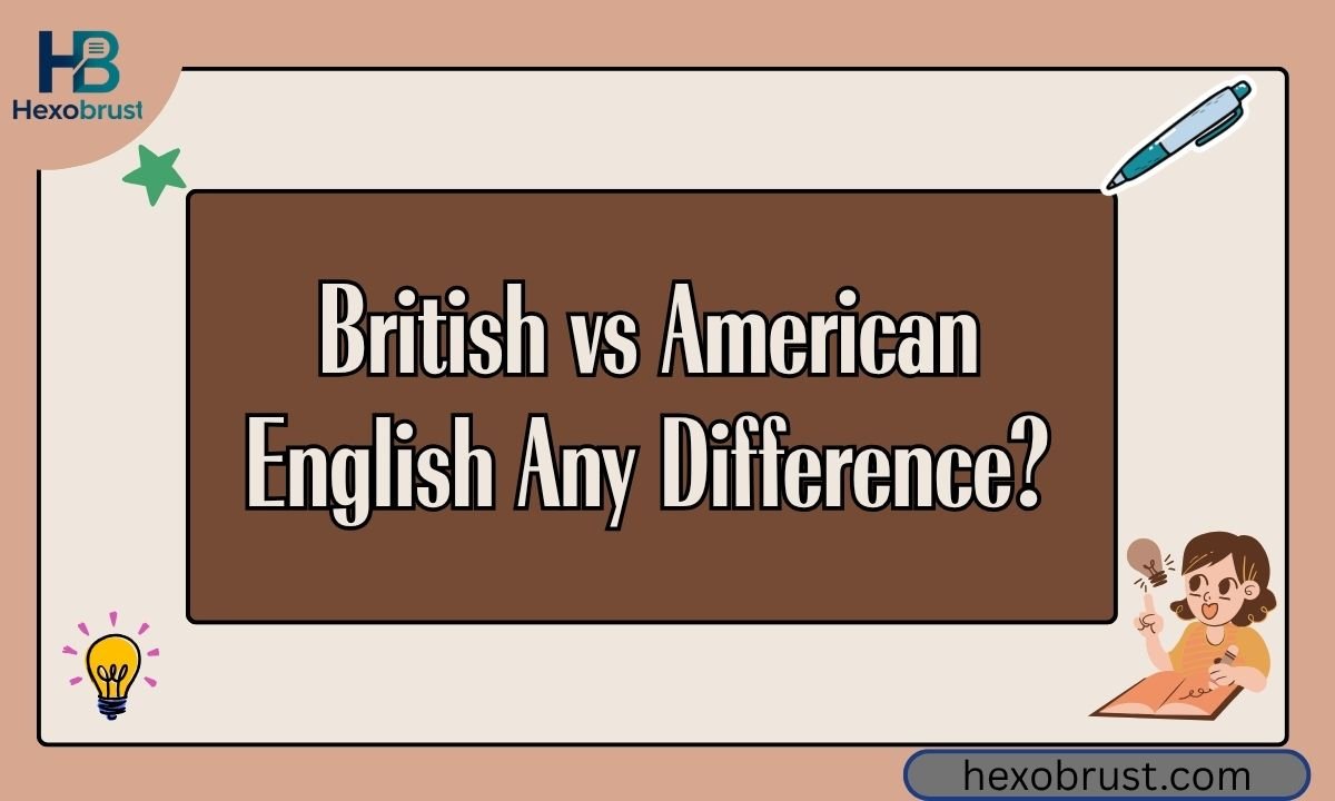 British vs American English Any Difference