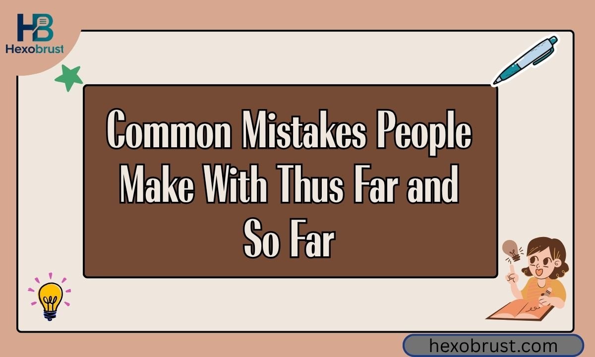 Common Mistakes People Make With Thus Far and So Far