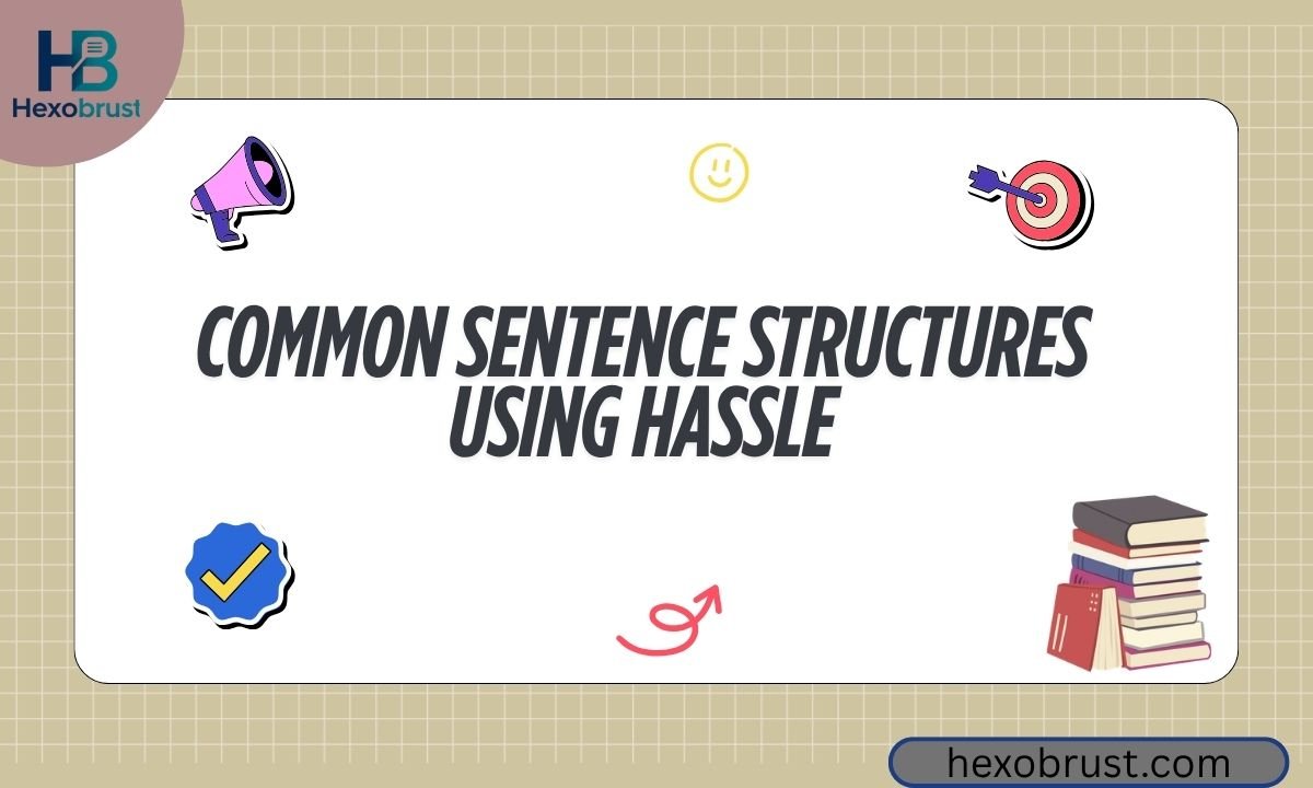 Common Sentence Structures Using Hassle