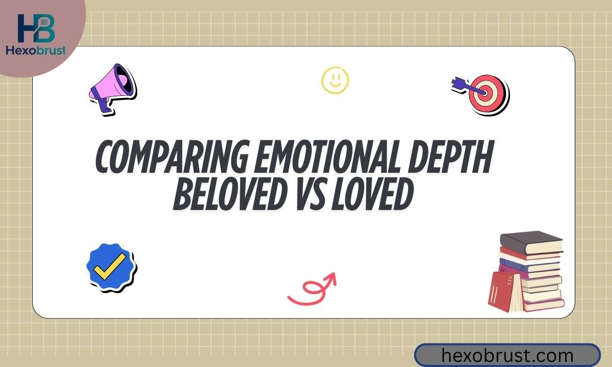 Comparing Emotional Depth Beloved vs Loved