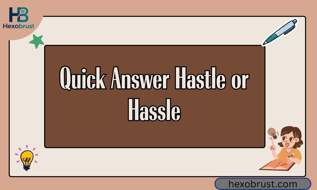 Quick Answer Hastle or Hassle