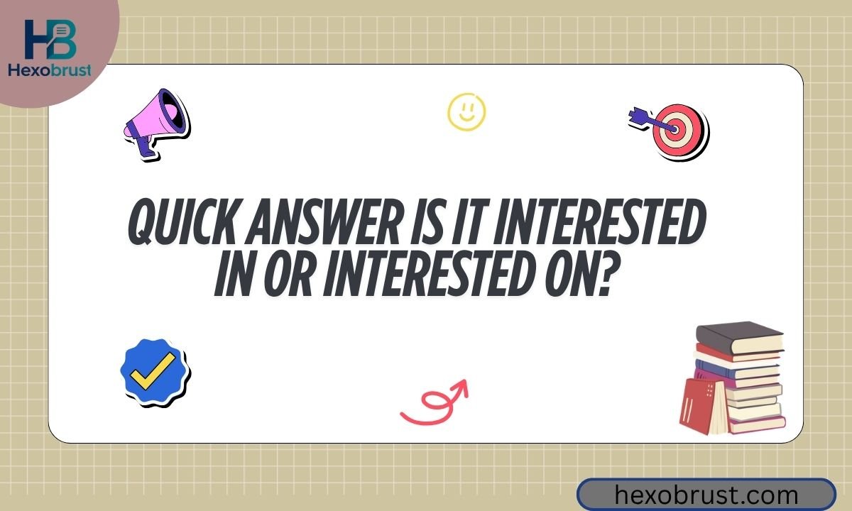 Quick Answer Is It Interested In or Interested On