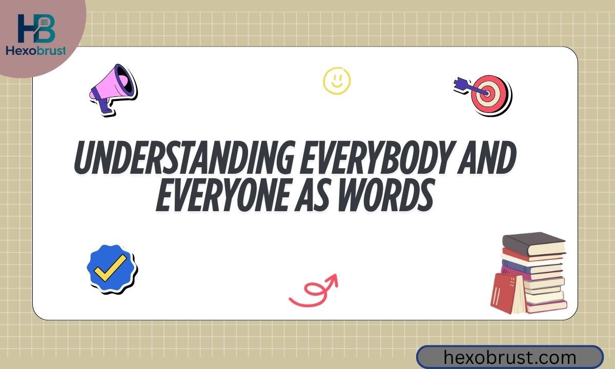 Understanding Everybody and Everyone as Words