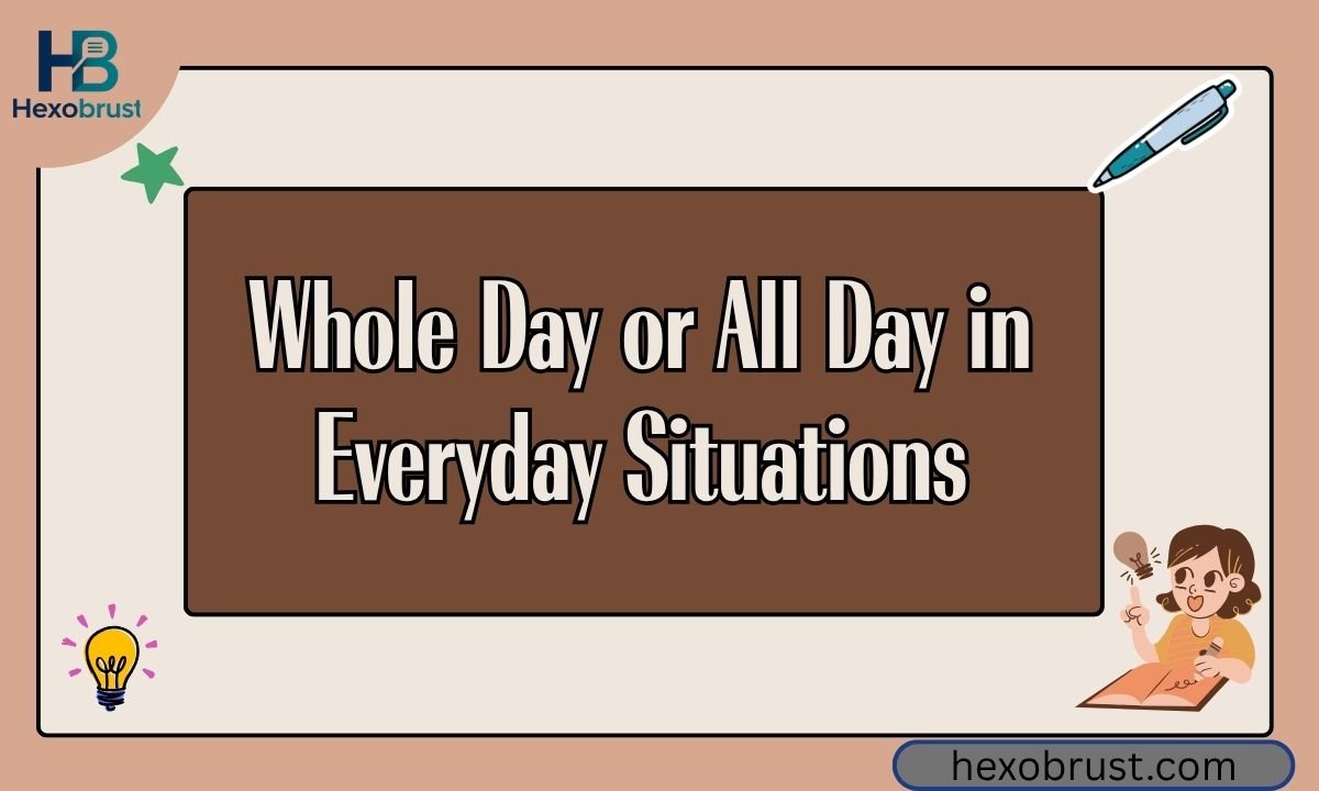 Whole Day or All Day in Everyday Situations