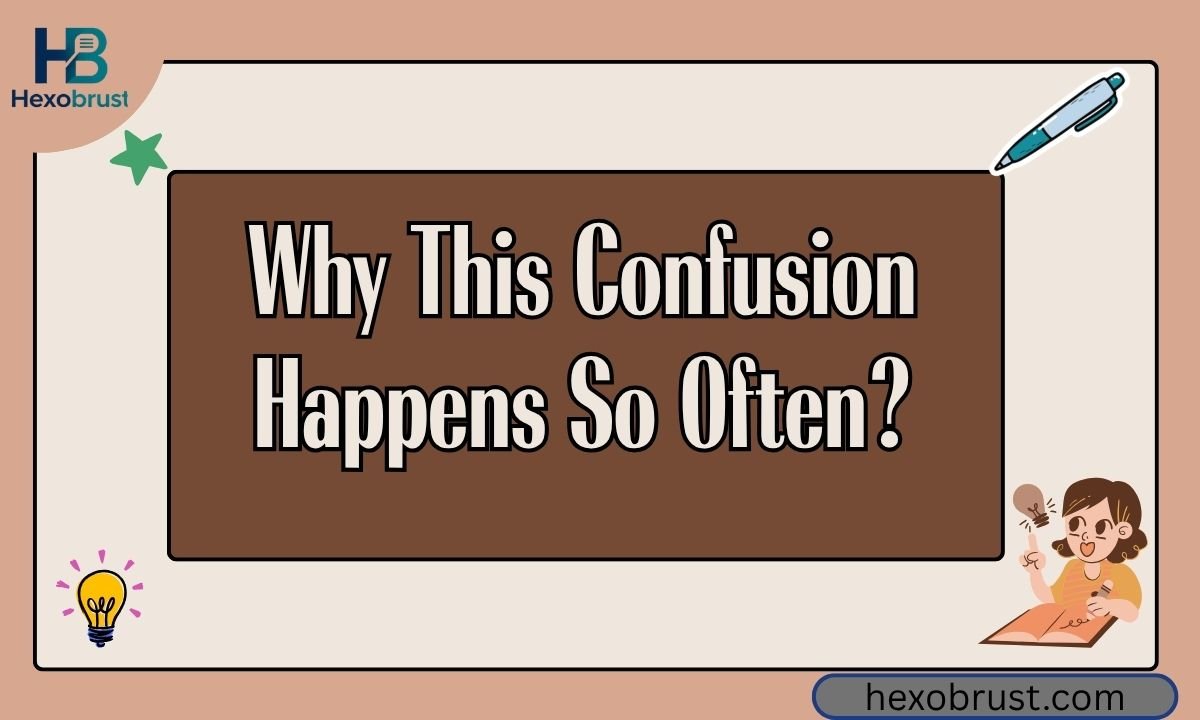 Why This Confusion Happens So Often
